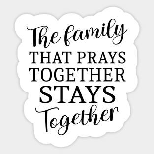 The family that prays together stays together | Family reunion quotes Sticker